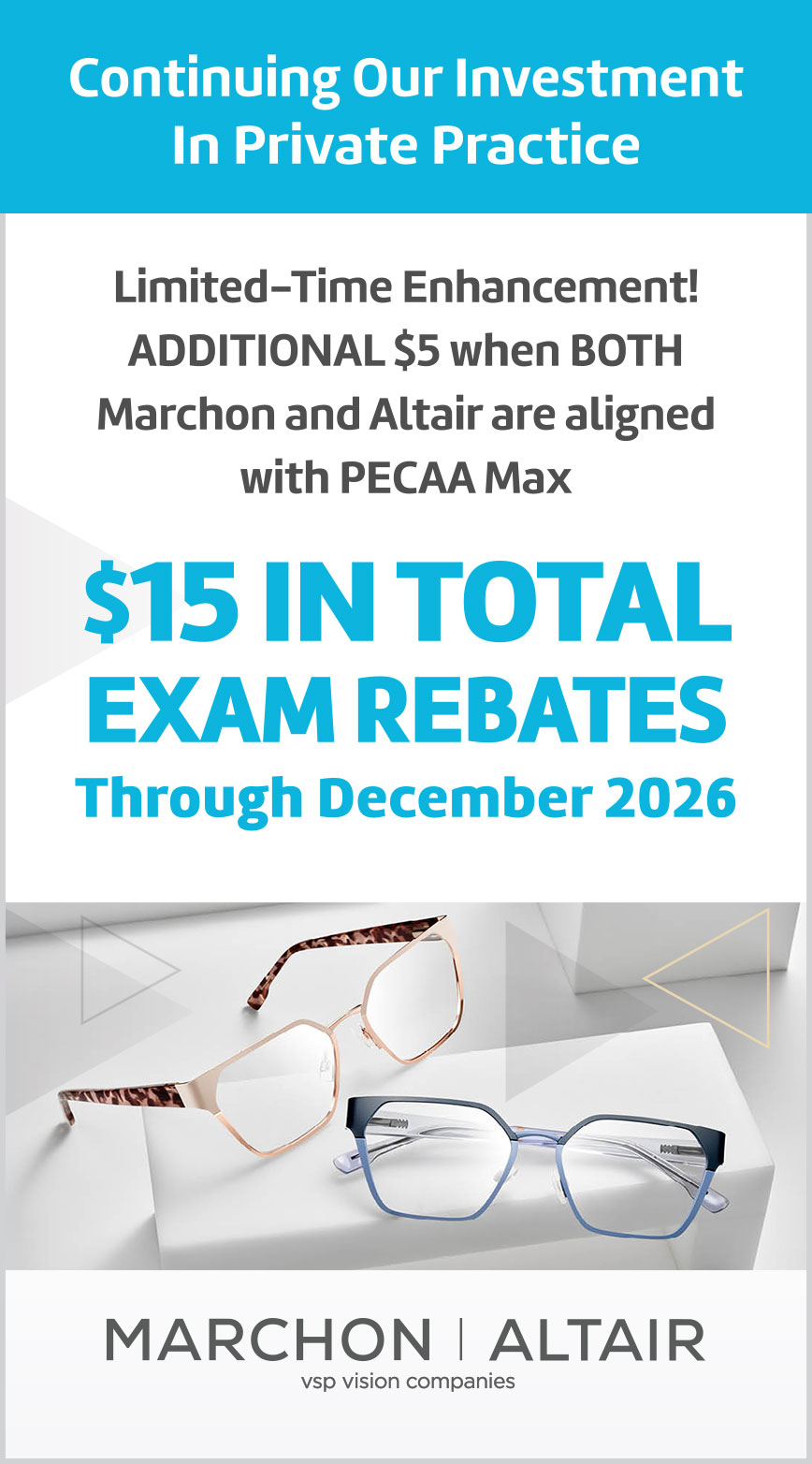 Limited Time Enhancement! ADDITIONAL $5 when BOTH Marchon and Altair are aligned with PECAA Max. $15 in total exam rebates through December 2026